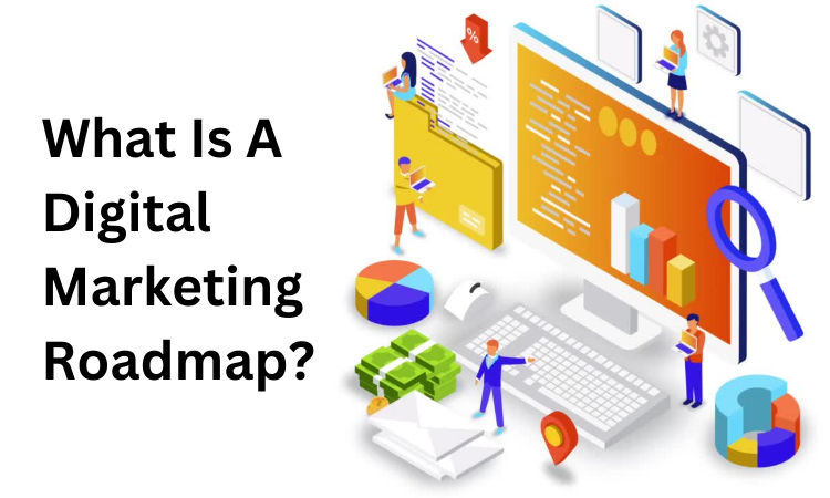 What Is a Digital Marketing Roadmap?